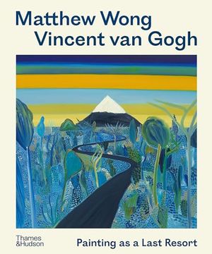 portada Matthew Wong - Vincent Van Gogh: Painting as a Last Resort (en Inglés)