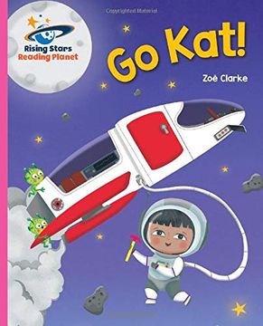 portada Reading Planet - go Kat, go! - Pink a: Galaxy (Rising Stars Reading Planet) (in English)