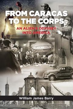 portada from Caracas to the Corps: an Alien's Odyssey into America (en Inglés)