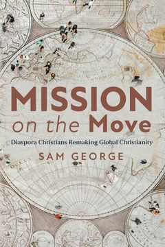 Mission on the Move. Diaspora Christians Remaking Global Christianity (en Inglés)