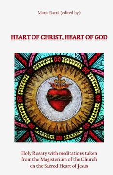 portada Heart of Christ, Heart of God: Holy Rosary with meditations taken from the Magisterium of the Church on the Sacred Heart of Jesus (en Inglés)