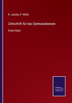 portada Zeitschrift für das Gymnasialwesen: Erster Band (in German)