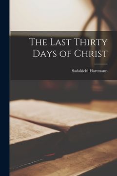 portada The Last Thirty Days of Christ (in English)