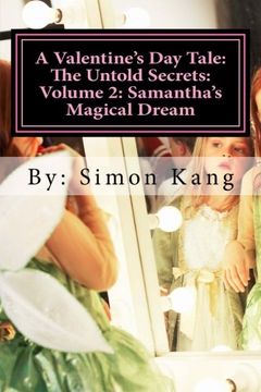 portada A Valentine's Day Tale: The Untold Secrets: Volume 2: Samantha's Magical Dream: This year, discover the truth behind Samantha and her magical childhood.