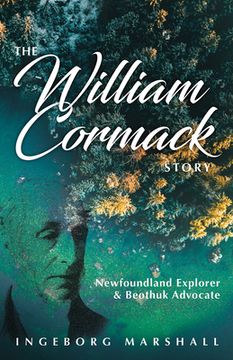 portada The William Cormack Story: Newfoundland Explorer and Beothuk Advocate (en Inglés)