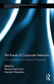 portada The Power of Corporate Networks: A Comparative and Historical Perspective (Routledge International Studies in Business History) (en Inglés)