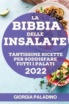 portada La Bibbia Delle Insalate 2022: Tantissime Ricette Per Soddisfare Tutti I Palati (en Italiano)