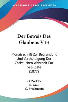 portada Der Beweis Des Glaubens V13: Monatsschrift Zur Begrundung Und Vertheidigung Der Christlichen Wahrheit Fur Gebildete (1877) (en Alemán)