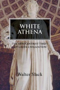 portada white athena: the afrocentrist theft of greek civilization (en Inglés)