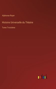 portada Histoire Universelle du Théatre: Tome Troisième (in French)