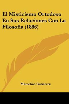 portada el misticismo ortodoxo en sus relaciones con la filosofia (1886) (en Inglés)