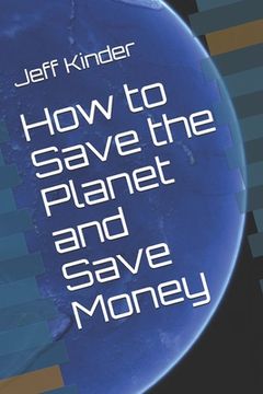 portada How to Save the Planet and Save Money (in English)