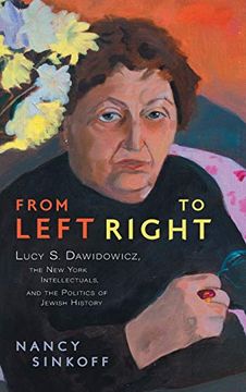 portada From Left to Right: Lucy s. Dawidowicz, the new York Intellectuals, and the Politics of Jewish History 