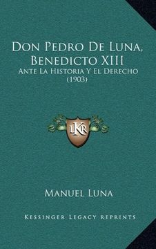 portada Don Pedro de Luna, Benedicto Xiii: Ante la Historia y el Derecho (1903)