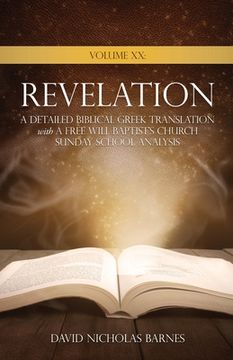 portada Volume XX Revelation: A Detailed Biblical Greek Translation with A Free Will Baptist's Church Sunday School Analysis (in English)