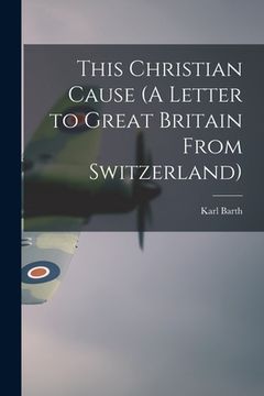 portada This Christian Cause (A Letter to Great Britain From Switzerland) (en Inglés)