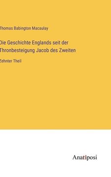 portada Die Geschichte Englands seit der Thronbesteigung Jacob des Zweiten: Zehnter Theil (in German)