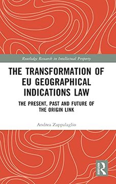 portada The Transformation of eu Geographical Indications Law: The Present, Past and Future of the Origin Link (Routledge Research in Intellectual Property) (en Inglés)