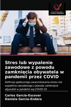 portada Stres lub wypalenie zawodowe z powodu zamknięcia obywatela w pandemii przez COVID (in Polaco)