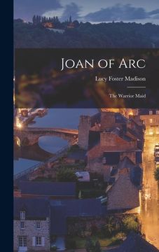 portada Joan of Arc; the Warrior Maid (en Inglés)