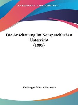 portada Die Anschauung Im Neusprachlichen Unterricht (1895) (en Alemán)