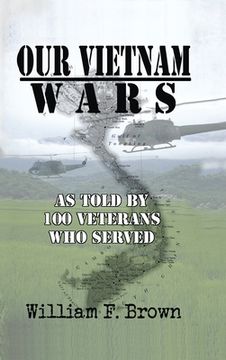 portada Our Vietnam Wars, Volume 1: As Told by 100 Veterans who Served (en Inglés)