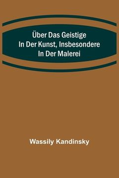 portada Über das Geistige in der Kunst, Insbesondere in der Malerei (in German)
