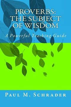 portada Proverbs: The Subject of Wisdom: A Powerful Teaching Guide (in English)