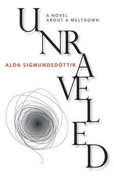 portada Unraveled: A Novel about a Meltdown (in English)