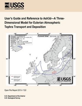 portada User's Guide and Reference to Ash3d?A Three- Dimensional Model for Eulerian Atmospheric Tephra Transport and Deposition (en Inglés)