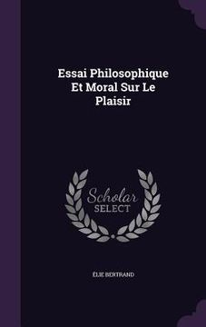portada Essai Philosophique Et Moral Sur Le Plaisir (in English)