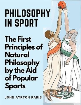 portada Philosophy in Sport: The First Principles of Natural Philosophy by the Aid of Popular Sports (en Inglés)