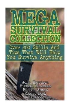 portada Mega Survival Collection: Over 200 Skills And Tips That Will Help You Survive Anything: (Prepper's Guide, Survival Guide, Alternative Medicine, Emergency)