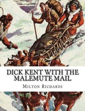 portada Dick Kent With The Malemute Mail (en Inglés)