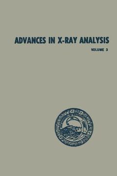 portada Advances in X-Ray Analysis: Volume 3 Proceedings of the Eighth Annual Conference on Applications of X-Ray Analysis Held August 12-14, 1959 (en Inglés)