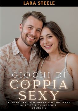 portada Giochi di Coppia Sexy: Romanzo Erotico Romantico con Scene di Sesso e di Suspense. Volume 4 (en Italiano)