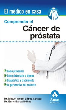 portada Comprender el Cáncer de Próstata: Cómo Prevenirlo, Cómo Detectarlo a Tiempo, Diagnóstico y Tratamiento, la Perspectiva del Paciente