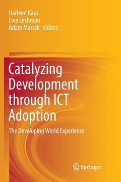 portada Catalyzing Development Through ICT Adoption: The Developing World Experience (in English)