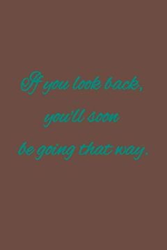 portada If you Look Back, You'll Soon be Going That Way: American Proverb. (en Inglés)