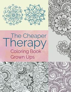 portada The Cheaper Therapy: Coloring Book Grown Ups (en Inglés)