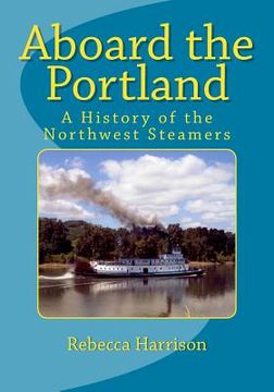 portada Aboard the Portland: A History of the Northwest Steamers (en Inglés)
