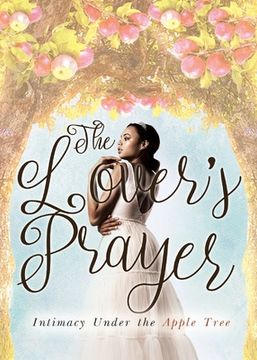 portada The Lover's Prayer: Intimacy Under the Apple Tree (en Inglés)