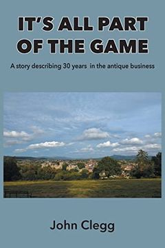 portada It's all Part of the Game: A Story Describing 30 Years in the Antique Business (in English)