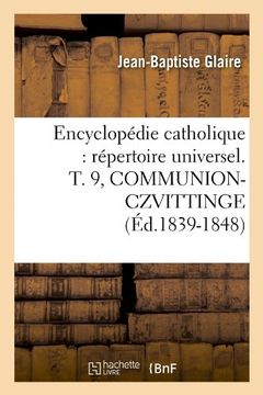 portada Encyclopedie Catholique: Repertoire Universel. T. 9, Communion-Czvittinge (Ed.1839-1848) (Generalites)