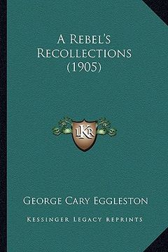 portada a rebel's recollections (1905) a rebel's recollections (1905) (in English)
