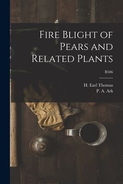 portada Fire Blight of Pears and Related Plants; B586 (en Inglés)