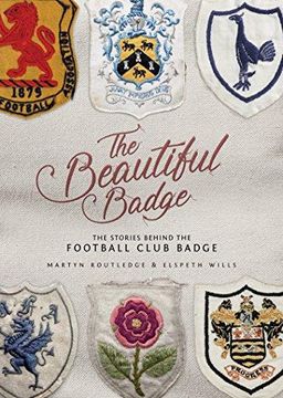 portada The Beautiful Badge: The Stories Behind the Football Club Badge (in English)