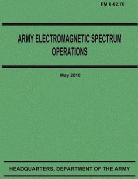 portada Army Electromagnetic Spectrum Operations (FM 6-02.70) (en Inglés)
