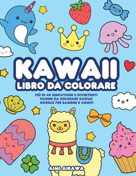 portada Kawaii libro da colorare: Più di 40 simpatiche e divertenti pagine da colorare Kawaii doodle per bambini e adulti (en Italiano)