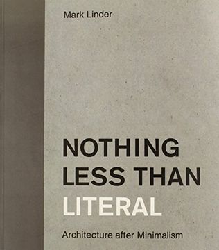 portada Nothing Less Than Literal: Architecture After Minimalism (The mit Press) (in English)